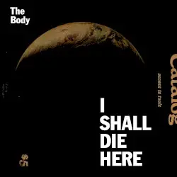I Shall Die Here by The Body