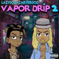 Vapor Drip 2 by Cartier God & Lazy God