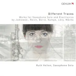 Different Traces: Works for Saxophone Solo and Electronics by Jodlowski, Reich, Berio, Kampe, Lévy, Mâche; Ruth Velten