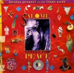 Salome Dances for Peace by Terry Riley; Kronos Quartet