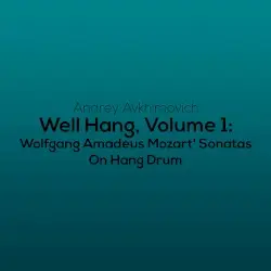 Well Hang, Volume 1: Wolfgang Amadeus Mozart’ Sonatas by Andrey Avkhimovich
