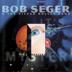 It’s a Mystery by Bob Seger & the Silver Bullet Band