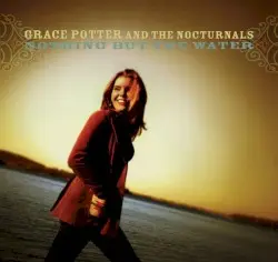 Nothing but the Water by Grace Potter and the Nocturnals