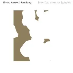 Snow Catches on Her Eyelashes by Eivind Aarset | Jan Bang