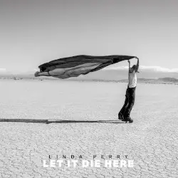 Let It Die Here by Linda Perry