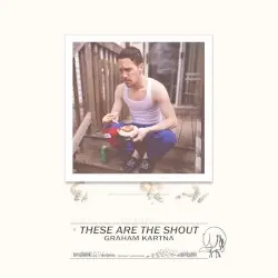 These Are the Shout by Graham Kartna