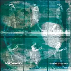 The Mind Is a Heavy Burden by Posthuman