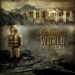 World That Wasn't by Raygun Ballet