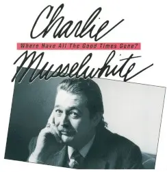 Where Have All the Good Times Gone? by Charlie Musselwhite