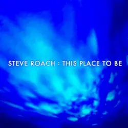 This Place to Be by Steve Roach