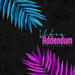Addendum Vibes by Bronster Bridge