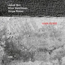 Uma Elmo by Jakob Bro, Arve Henriksen, Jorge Rossy