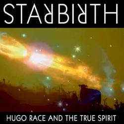 Star Birth / Star Death by Hugo Race and The True Spirit