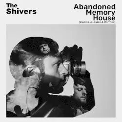 Abandoned Memory House (Demos, B‐Sides & Rarities) by The Shivers