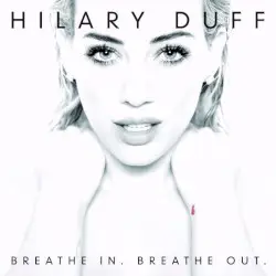 Breathe In. Breathe Out. by Hilary Duff