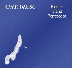 Plastic Island Pentecost by Evan Hause