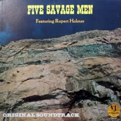 Five Savage Men by Rupert Holmes