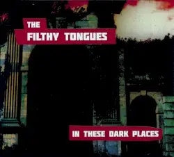 In These Dark Places by The Filthy Tongues