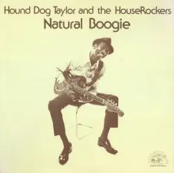 Natural Boogie by Hound Dog Taylor and the HouseRockers