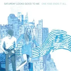 One Kiss Ends It All by Saturday Looks Good to Me