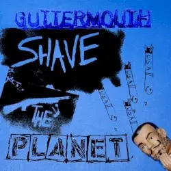 Shave the Planet by Guttermouth