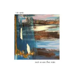 Not Even the Rain by Vir Unis