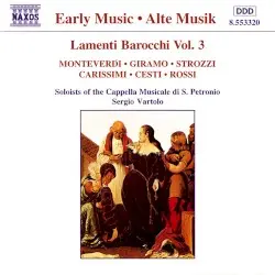 Lamenti barocchi, vol. 3 by Monteverdi, Giramo, Strozzi, Carissimi, Cesti, Rossi; Soloists of the Cappella Musicale di San Petronio, Sergio Vartolo