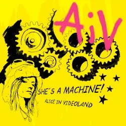 She’s a Machine! by Alice in Videoland