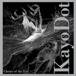 Choirs of the Eye by Kayo Dot