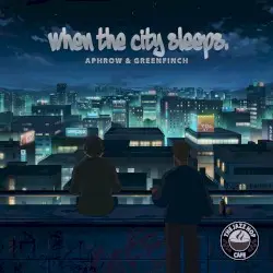 When the City Sleeps by Aphrow & Greenfinch