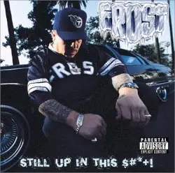 Still Up in This $#*+! by Frost