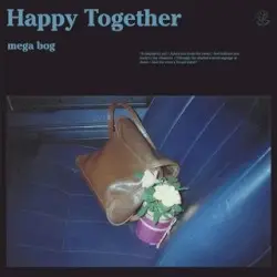 Happy Together by Mega Bog