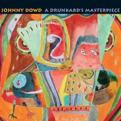 A Drunkard’s Masterpiece by Johnny Dowd