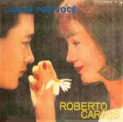 Louco por você by Roberto Carlos