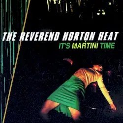 It’s Martini Time by Reverend Horton Heat