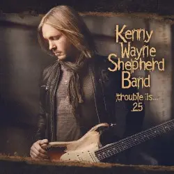 Trouble Is… 25 by Kenny Wayne Shepherd Band