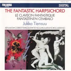 The Fantastic Harpsichord by Xenakis, Corrette, Soler, Tiensuu, Saariaho, Sciarrino; Jukka Tiensuu