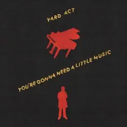 You’re Gonna Need a Little Music by Yard Act