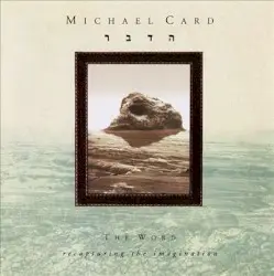 The Word: Recapturing the Imagination by Michael Card