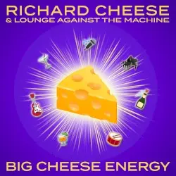 Big Cheese Energy by Richard Cheese & Lounge Against The Machine