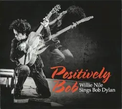 Positively Bob: Willie Nile Sings Bob Dylan by Willie Nile