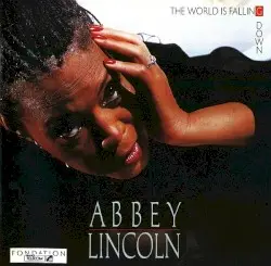The World Is Falling Down by Abbey Lincoln