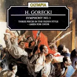 Symphony no. 3 / Three Pieces in the Olden Style / Amen for Choir by H. Górecki
