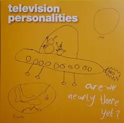 Are We Nearly There Yet? by Television Personalities
