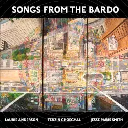 Songs From the Bardo by Laurie Anderson, Tenzin Choegyal, Jesse Paris Smith