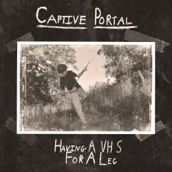 Having A VHS For A Leg by Captive Portal