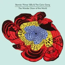 The Wonder Show of the World by Bonnie ‘Prince’ Billy & The Cairo Gang
