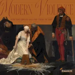 Modern Violence - Beheaded Queens Declare Their Victory by Magdalene