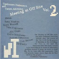 Meeting at Off Site Vol. 2 by Toshimaru Nakamura & Tetuzi Akiyama with guests: Sean Meehan, Mark Wastell, Taku Sugimoto, Aki Onda, Kaffe Matthews, Andrea Neumann, Tim Barnes & DJ Peaky