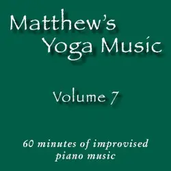 Matthew's Yoga Music ~ Volume 7 by Matt Johnson